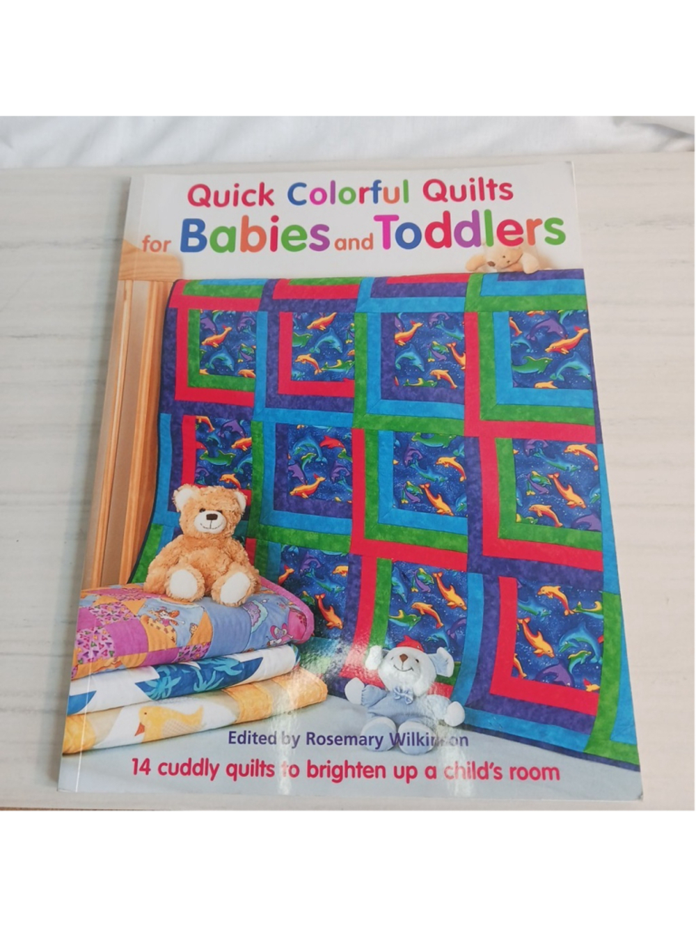 Quick Colorful Quilts Babies Toddlers Rosemary Wilkinson TPB